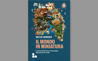 Il mondo in miniatura, la vita sulla Terra raccontata attraverso le isole, di Sietze Norder
